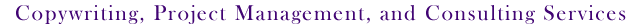 Copywriting, Project Management, and Consulting Services